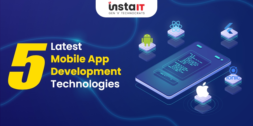 5 Latest Mobile App Development Technologies